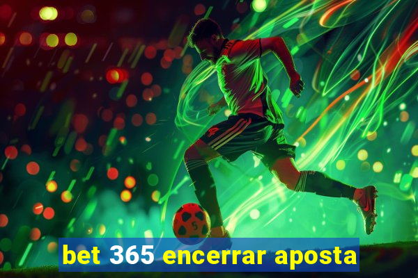 bet 365 encerrar aposta