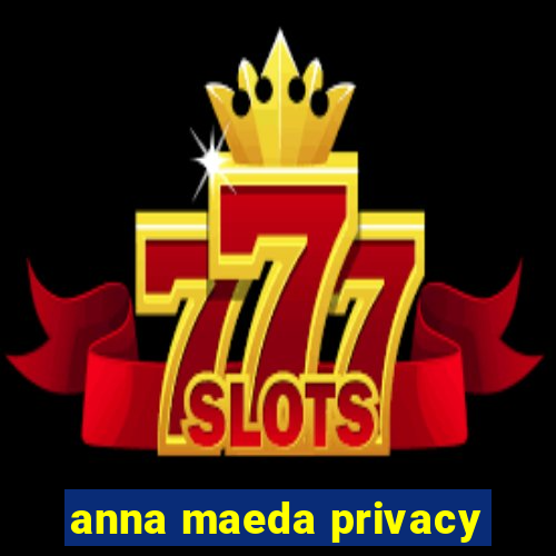 anna maeda privacy