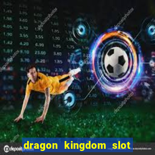 dragon kingdom slot free play