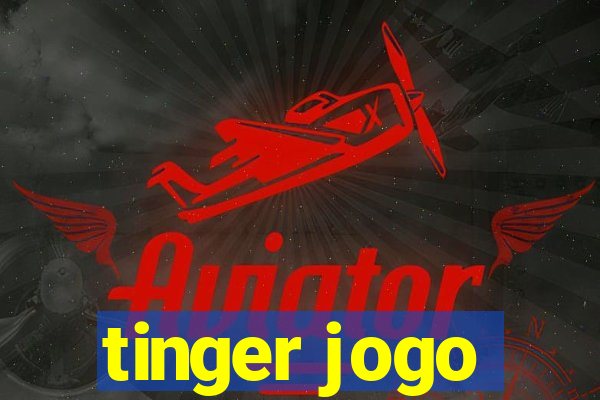 tinger jogo