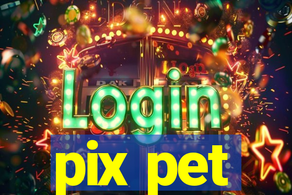 pix pet