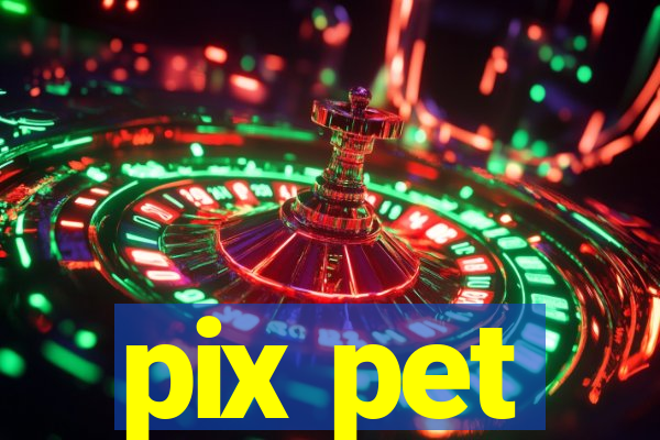 pix pet