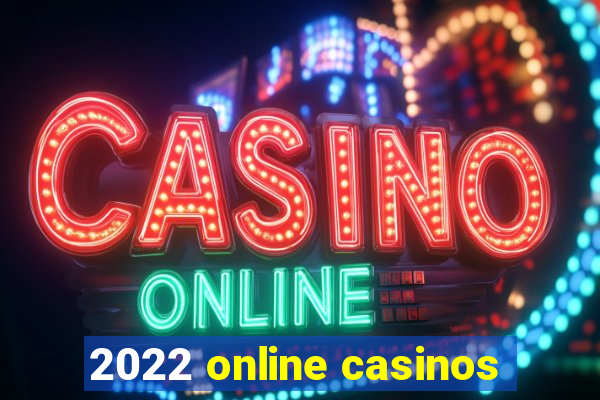 2022 online casinos