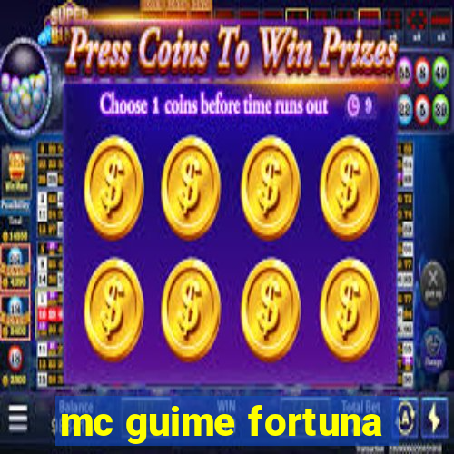 mc guime fortuna