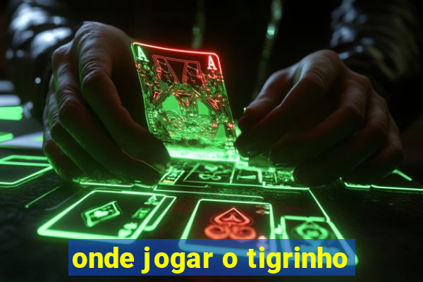 onde jogar o tigrinho