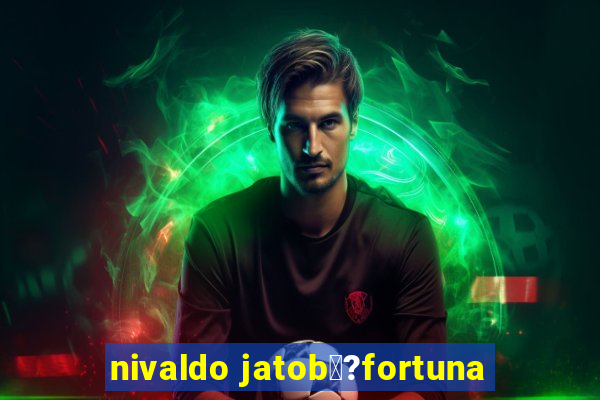 nivaldo jatob璋?fortuna