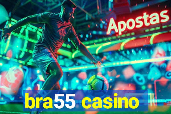 bra55 casino