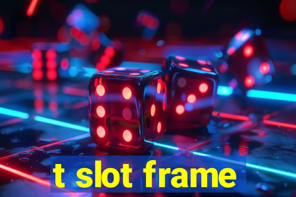 t slot frame