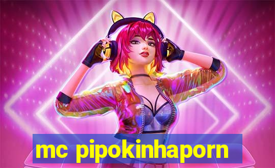 mc pipokinhaporn