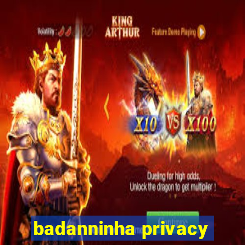 badanninha privacy