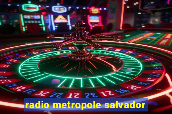 radio metropole salvador