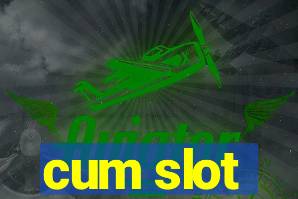 cum slot