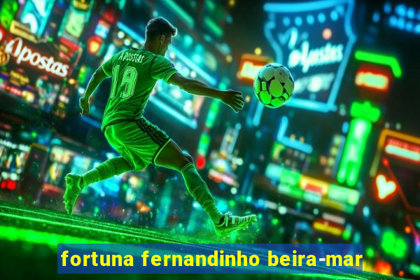 fortuna fernandinho beira-mar