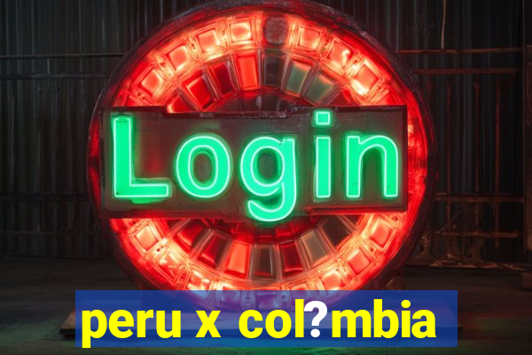 peru x col?mbia