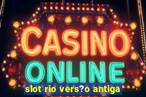 slot rio vers?o antiga