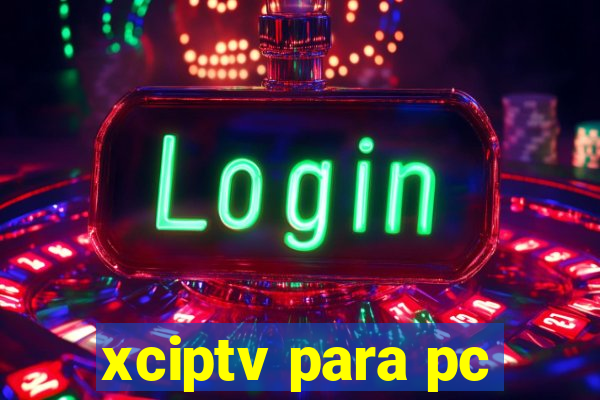 xciptv para pc