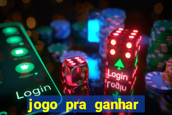 jogo pra ganhar dinheiro online