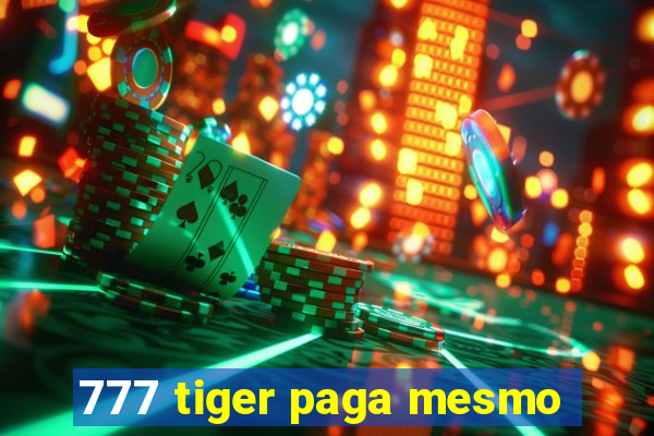 777 tiger paga mesmo