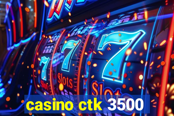 casino ctk 3500