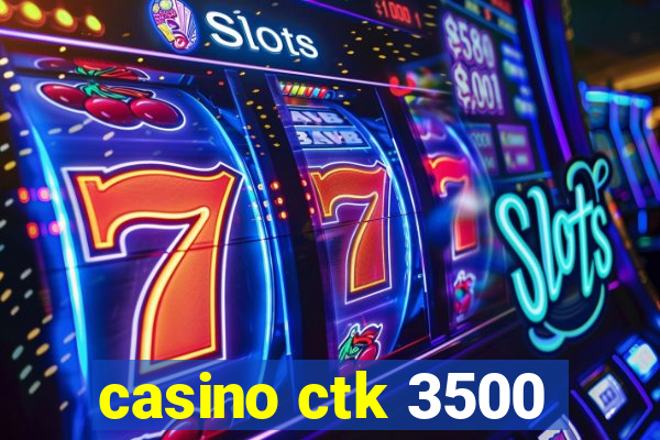 casino ctk 3500