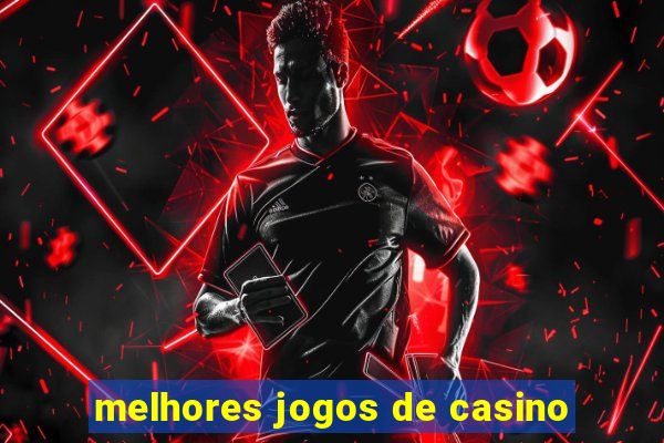 melhores jogos de casino