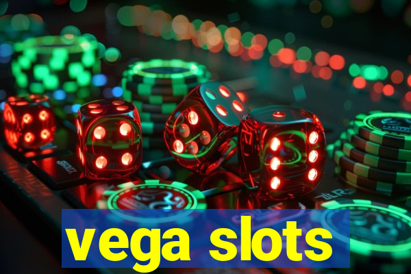 vega slots