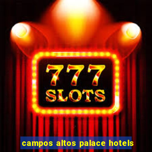 campos altos palace hotels