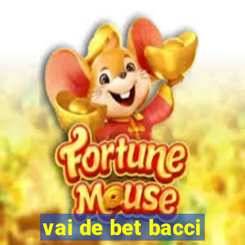 vai de bet bacci