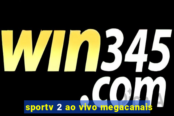 sportv 2 ao vivo megacanais