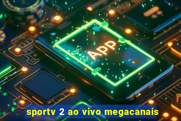 sportv 2 ao vivo megacanais