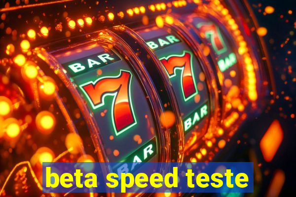 beta speed teste