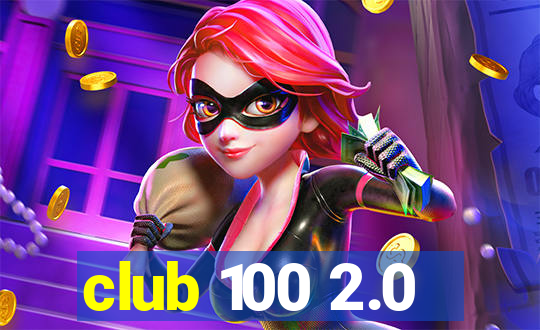 club 100 2.0