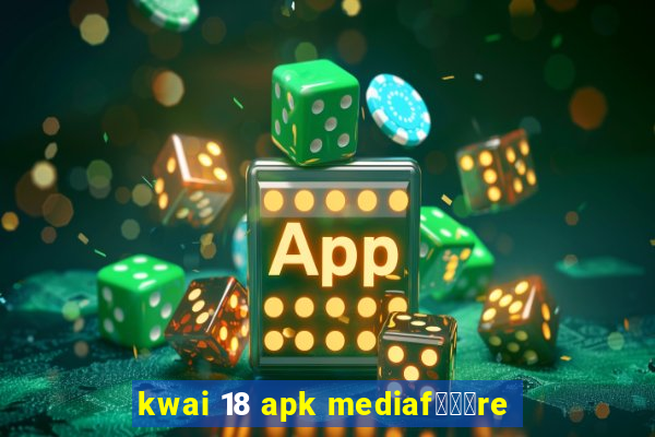 kwai 18 apk mediaf锟勶颈re