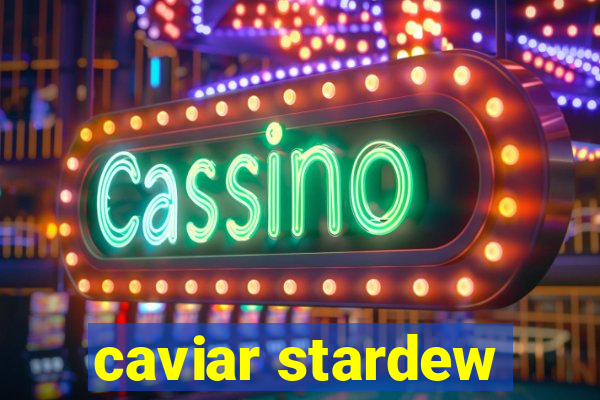 caviar stardew