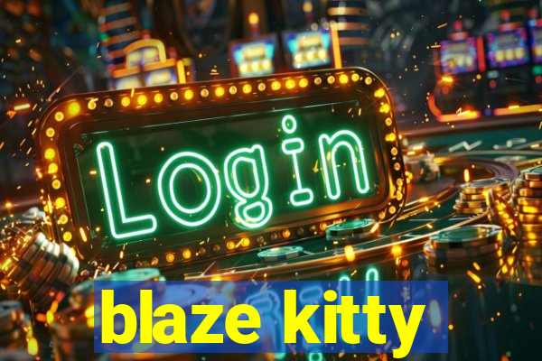 blaze kitty