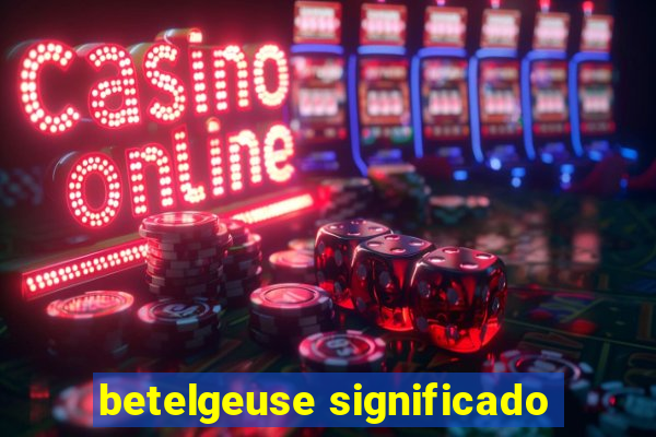 betelgeuse significado