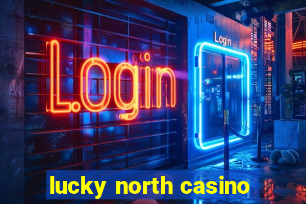 lucky north casino