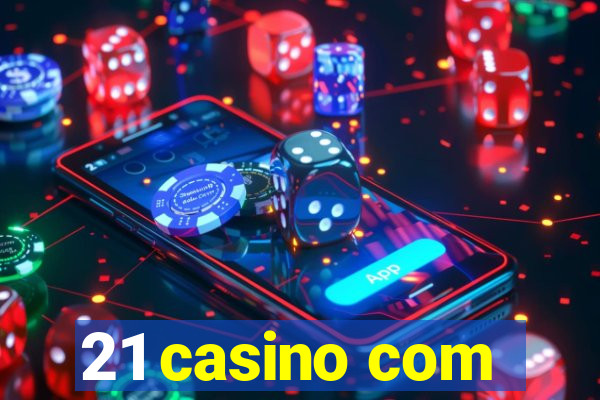 21 casino com