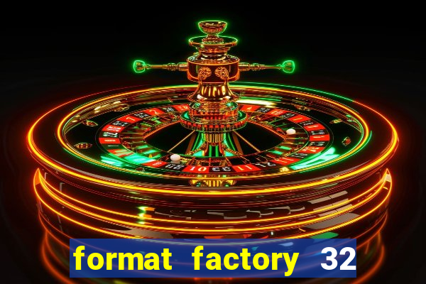 format factory 32 bits windows 7