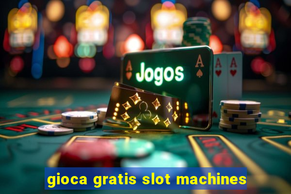 gioca gratis slot machines