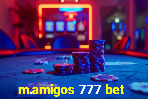 m.amigos 777 bet