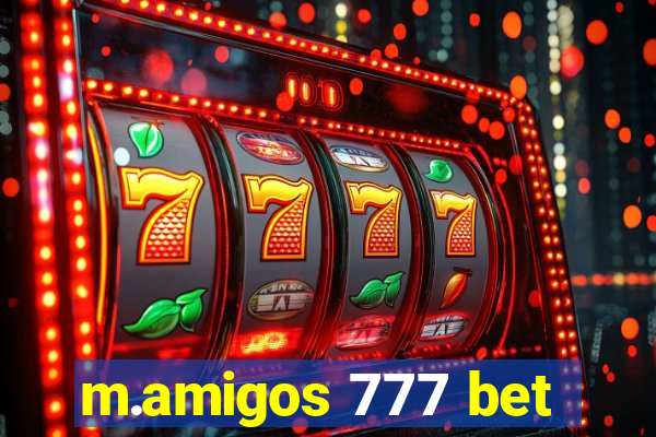 m.amigos 777 bet