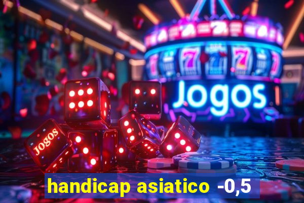 handicap asiatico -0,5