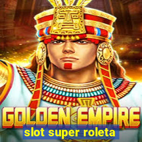 slot super roleta