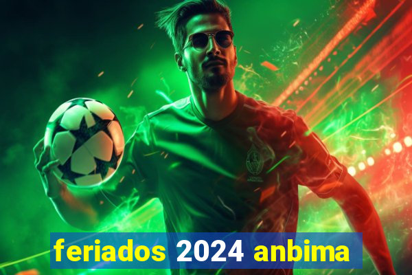 feriados 2024 anbima