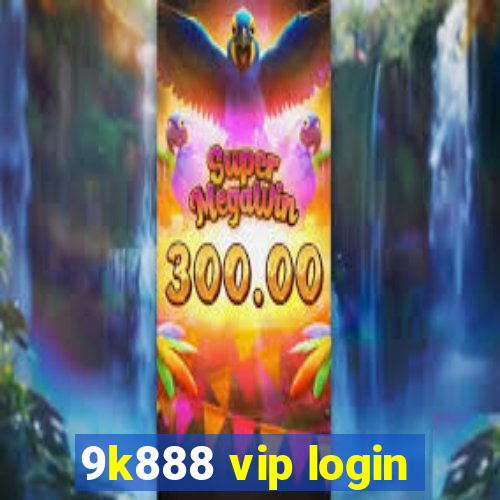 9k888 vip login