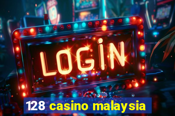 128 casino malaysia