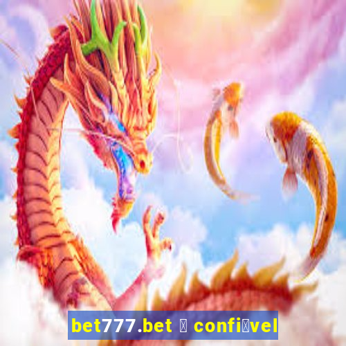 bet777.bet 茅 confi谩vel