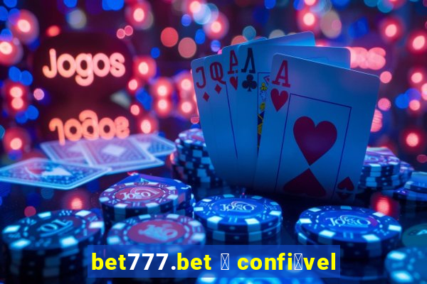 bet777.bet 茅 confi谩vel