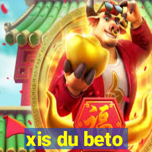 xis du beto